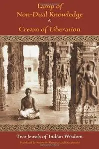 Lamp of Non-Dual Knowledge & Cream of Liberation: Two Jewels of Indian Wisdom (Spiritual Classics)