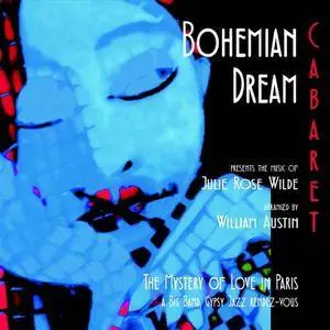 Julie Rose Wilde & William Austin - Bohemian Dream Cabaret The Mystery of Love in Paris (2015)