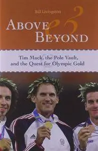 Above and Beyond: Tim Mack, the Pole Vault, and the Quest for Olympic Gold
