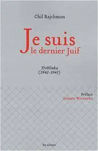 Chil Rajchman, "Je suis le dernier Juif : Treblinka (1942-1943)"