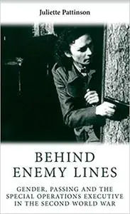 Behind enemy lines: Gender, passing and the Special Operations Executive in the Second World War