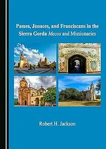 Pames, Jonaces, and Franciscans in the Sierra Gorda