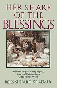 Her Share of the Blessings: Women's Religions among Pagans, Jews, and Christians in the Greco-Roman World