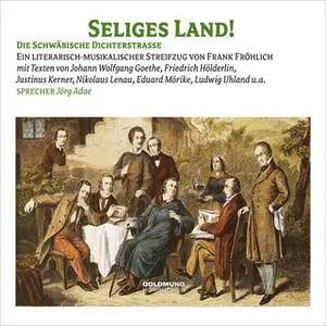 «Seliges Land: Die Schwäbische Dichterstraße» by Mark Twain,Johann Wolfgang von Goethe,Heinrich von Kleist,Friedrich Sch