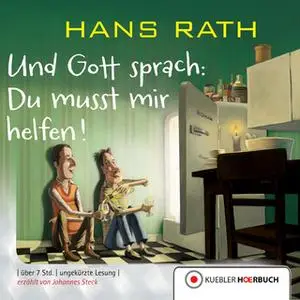 «Und Gott sprach: Du musst mir helfen!» by Hans Rath