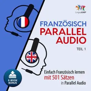 «Französisch Parallel Audio - Einfach Französisch lernen mit 501 Sätzen in Parallel Audio - Teil 1» by Lingo Jump