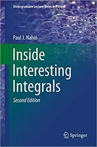 Inside Interesting Integrals: A Collection of Sneaky Tricks, Sly Substitutions, and Numerous Other Stupendously Clever,  Ed 2