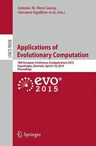 Applications of Evolutionary Computation: 18th European Conference, EvoApplications 2015, Copenhagen(Repost)