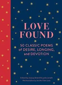 Love Found: 50 Classic Poems of Desire, Longing, and Devotion