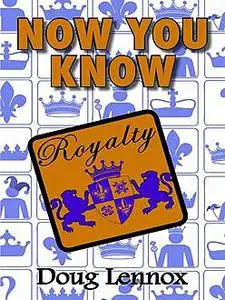 «Now You Know Royalty» by Doug Lennox