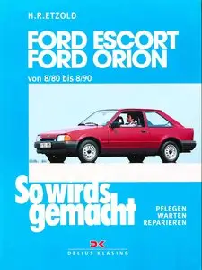So wird's gemacht, Bd.37, Pfelegen - Warten - Repairen Ford Escort 1980 - 1990 (50-132 PS) Ford Orion 1980 - 1990 (50-132 PS)