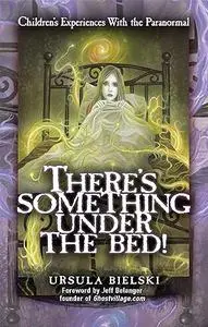 There's Something Under the Bed: Children's Experiences with the Paranormal