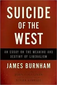 Suicide of the West: An Essay on the Meaning and Destiny of Liberalism [Repost]