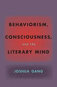 Behaviorism, Consciousness, and the Literary Mind (Hopkins Studies in Modernism)