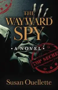 «The Wayward Spy» by Susan Ouellette