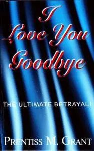 «I Love You, Goodbye» by Prentiss Sr. Grant