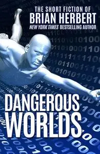 «Dangerous Worlds» by Brian Herbert