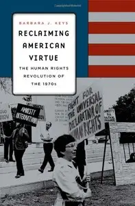 Reclaiming American Virtue: The Human Rights Revolution of the 1970s