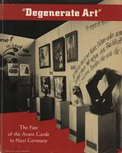 Degenerate Art - The Fate of the Avant-Garde in Nazi Germany