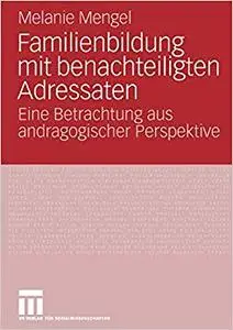 Familienbildung mit benachteiligten Adressaten: Eine Betrachtung aus andragogischer Perspektive (Repost)