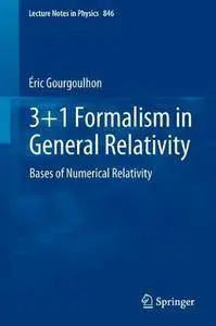 3+1 Formalism in General Relativity: Bases of Numerical Relativity (Lecture Notes in Physics) (Repost)