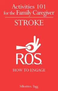 «Activities 101 for the Family Caregiver - Stroke» by Scott Silknitter,Alisa Tagg