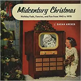 Midcentury Christmas: Holiday Fads, Fancies, and Fun from 1945 to 1970 (Repost)