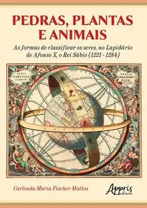 «Pedras, Plantas e Animais as Formas de Classificar os Seres, no Lapidário de Afonso X, o Rei Sábio (1221 – 1284)» by Ca