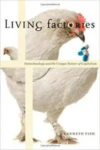 Living Factories: Biotechnology and the Unique Nature of Capitalism