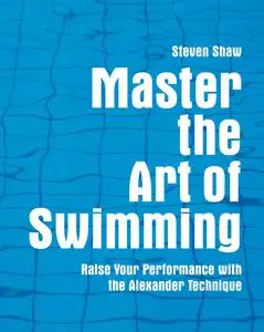 Master the Art of Swimming: Raise Your Performance with the Alexander Technique