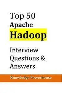 Top 50 Apache Hadoop Interview Questions and Answers