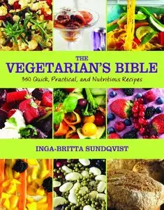 The Vegetarian's Bible: 350 Quick, Practical, and Nutritious Recipes (repost)