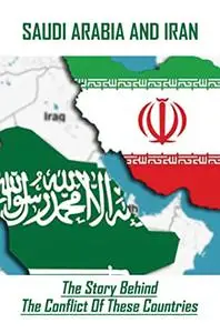 Saudi Arabia And Iran: The Story Behind The Conflict Of These Countries