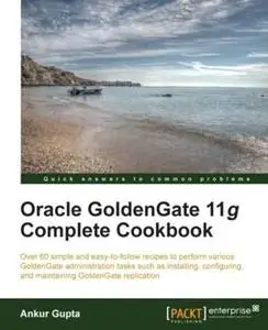 «Oracle GoldenGate 11g Complete Cookbook» by Ankur Gupta