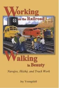 Working on the Railroad, Walking in Beauty: Navajos, Hozho, and Track Work [Repost]