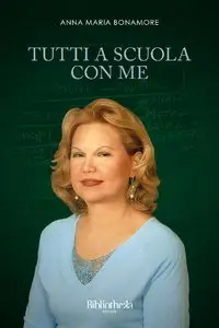 Anna Maria Bonamore - Tutti a scuola con me