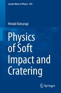 Physics of Soft Impact and Cratering Physics of Soft Impact and Cratering