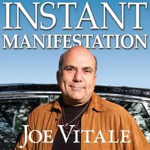 «Instant Manifestation: The Real Secret to Attracting What You Want Right Now» by Joe Vitale