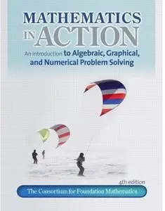 Mathematics in Action: An Introduction to Algebraic, Graphical, and Numerical Problem Solving (4th edition) (Repost)