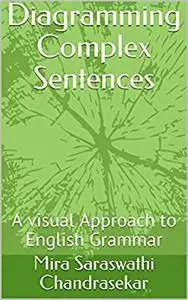 Diagramming Complex Sentences: A visual Approach to English Grammar