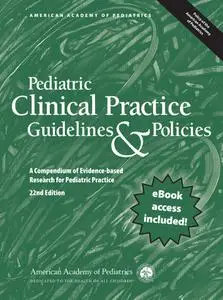 Pediatric Clinical Practice Guidelines & Policies: A Compendium of Evidence-based Research for Pediatric Practice, 22nd Edition