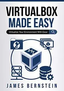 VirtualBox Made Easy: Virtualize Your Environment with Ease