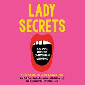 Lady Secrets: Real, Raw, and Ridiculous Confessions of Womanhood [Audiobook]