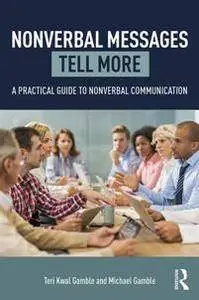 Nonverbal Messages Tell More : A Practical Guide to Nonverbal Communication