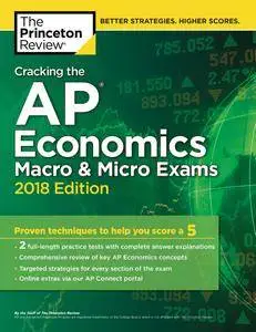 Cracking the AP Economics Macro & Micro Exams, 2018 Edition: Proven Techniques to Help You Score a 5