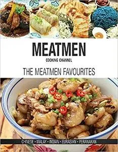 MeatMen Cooking Channel: The MeatMen Favourites: Chinese, Malay, Indian, Eurasian, Peranakan