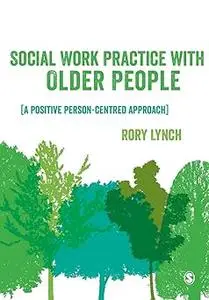 Social Work Practice with Older People: A Positive Person-Centred Approach