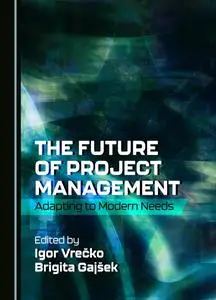 The Future of Project Management: Adapting to Modern Needs