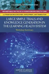 Large Simple Trials and Knowledge Generation in a Learning Health System : Workshop Summary