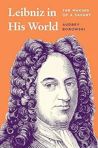 Leibniz in His World: The Making of a Savant